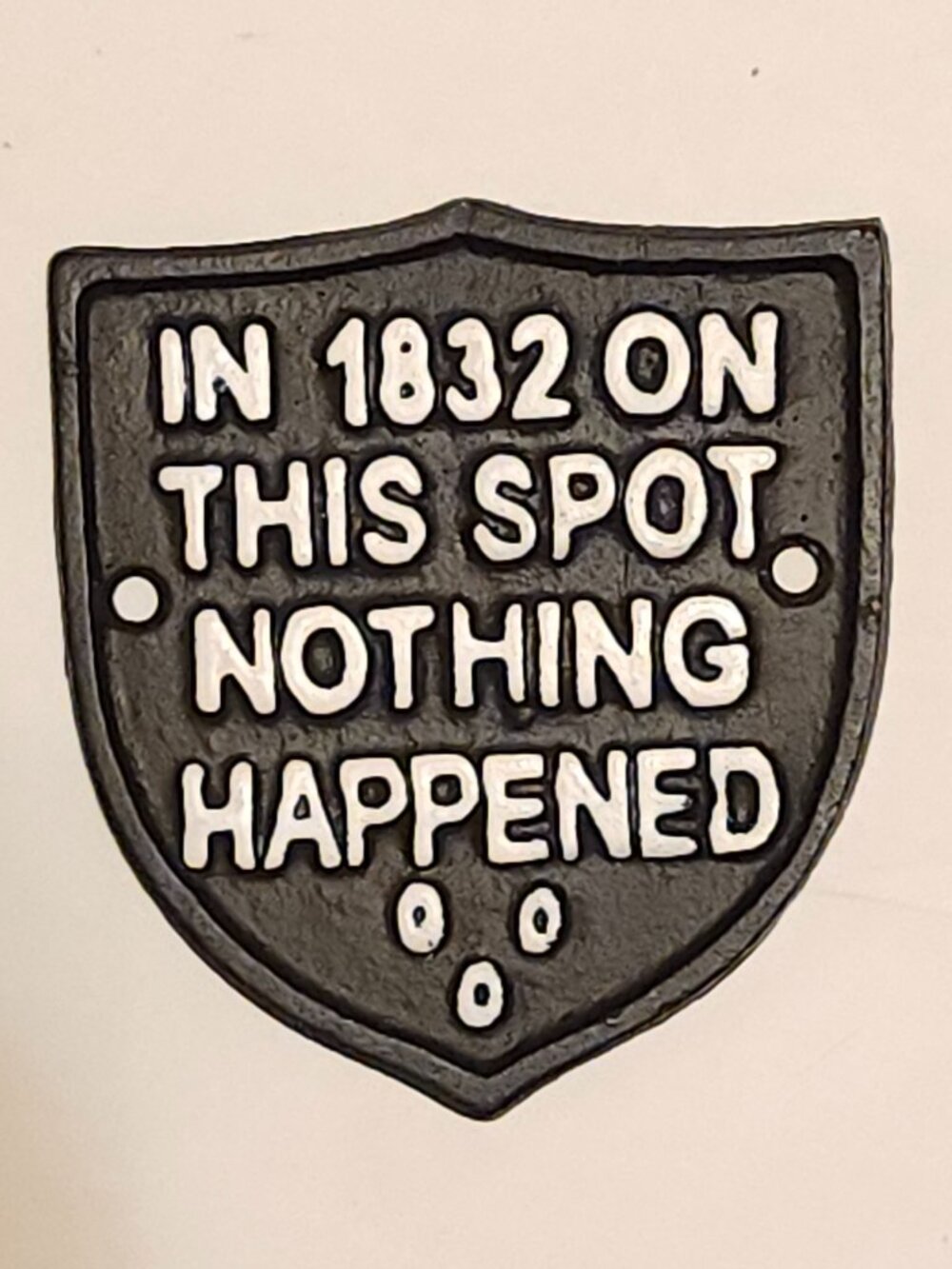 CAST IRON PLAQUE In 1832 on this spot nothing happened BNWOT FUNNY